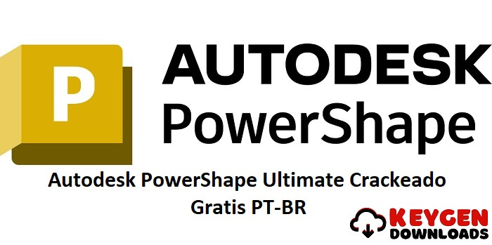 Autodesk PowerShape Ultimate 2024.0.1 Crackeado Gratis PT-BR